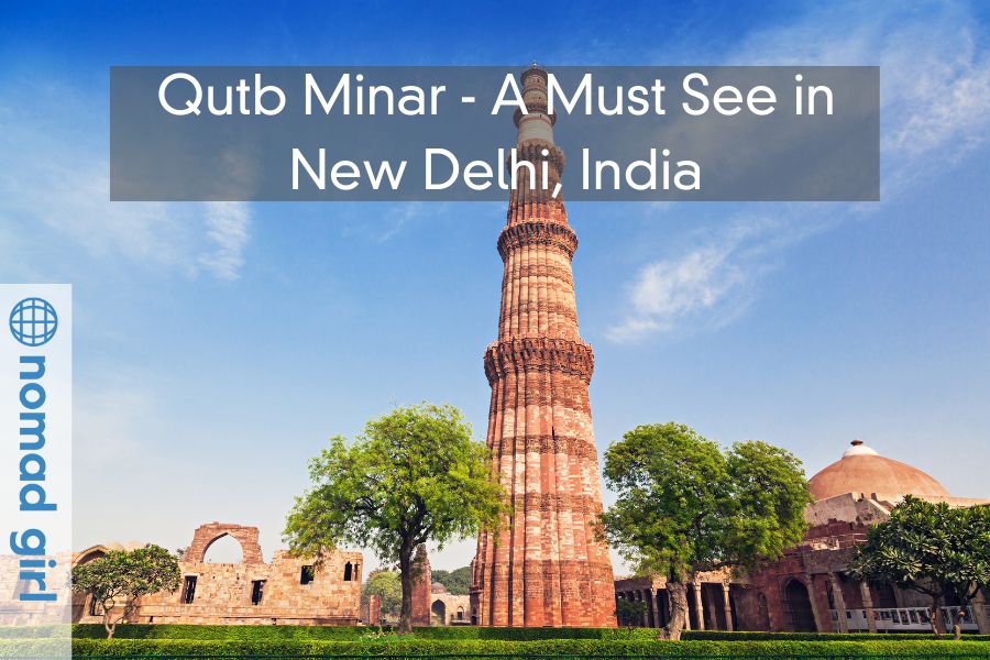 Qutb Minar – A Must See in New Delhi, India