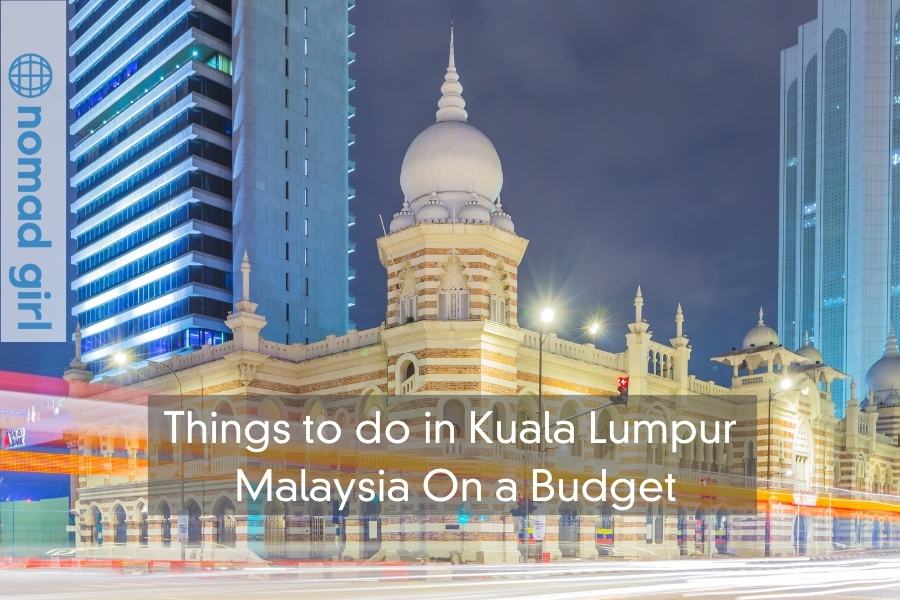 Things to do in Kuala Lumpur On a Budget – Fascinating Capital of Malaysia