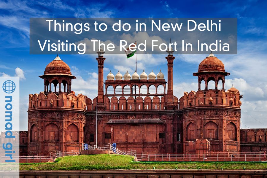 Things to do in New Delhi – Visiting The Red Fort In India