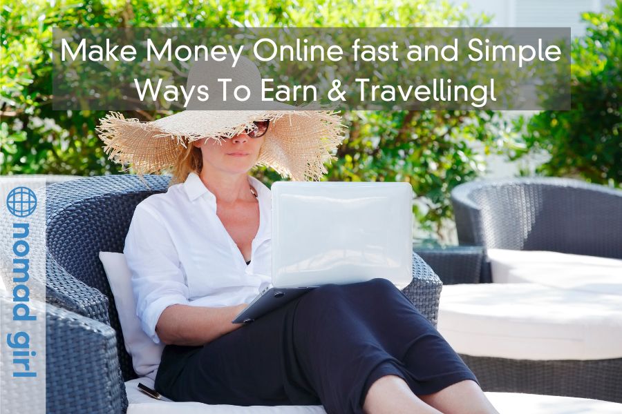 Make Money Online fast and Simple – Ways To Earn & Travelling