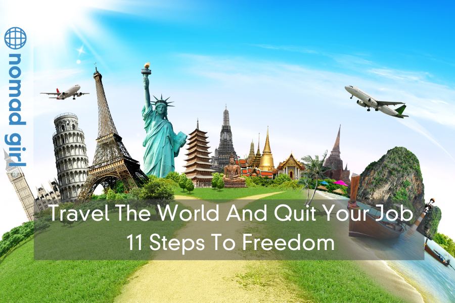 Travel The World And Quit Your Job – 11 Steps To Freedom