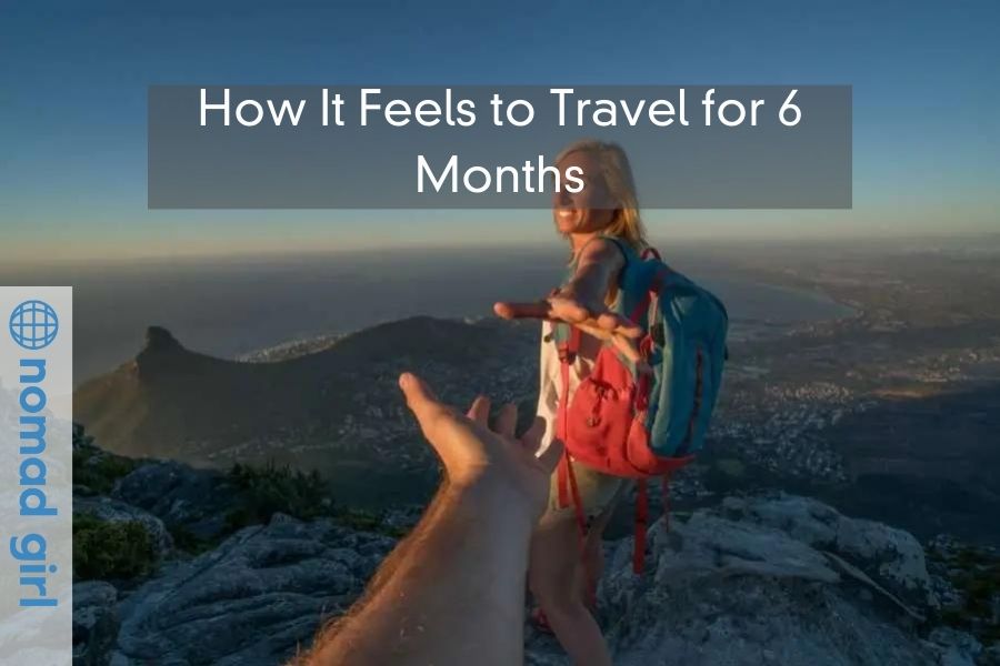 How It Feels to Travel for 6 Months