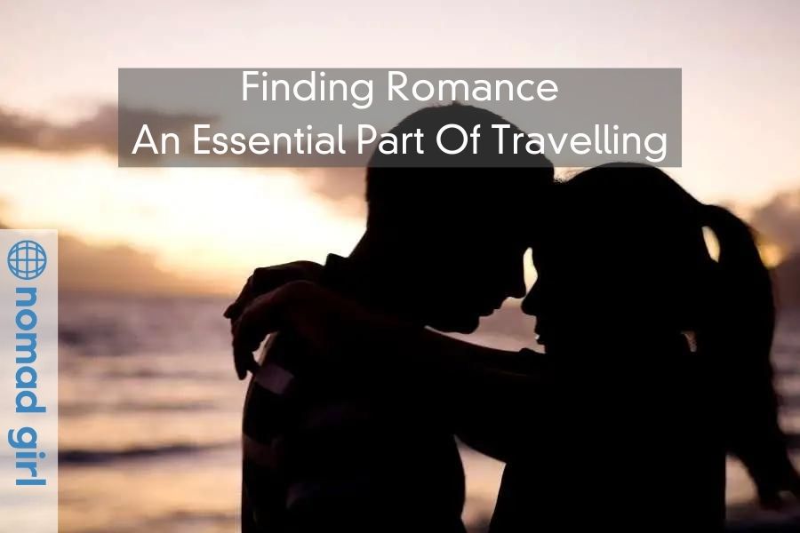 Finding Romance – An Essential Part Of Travelling