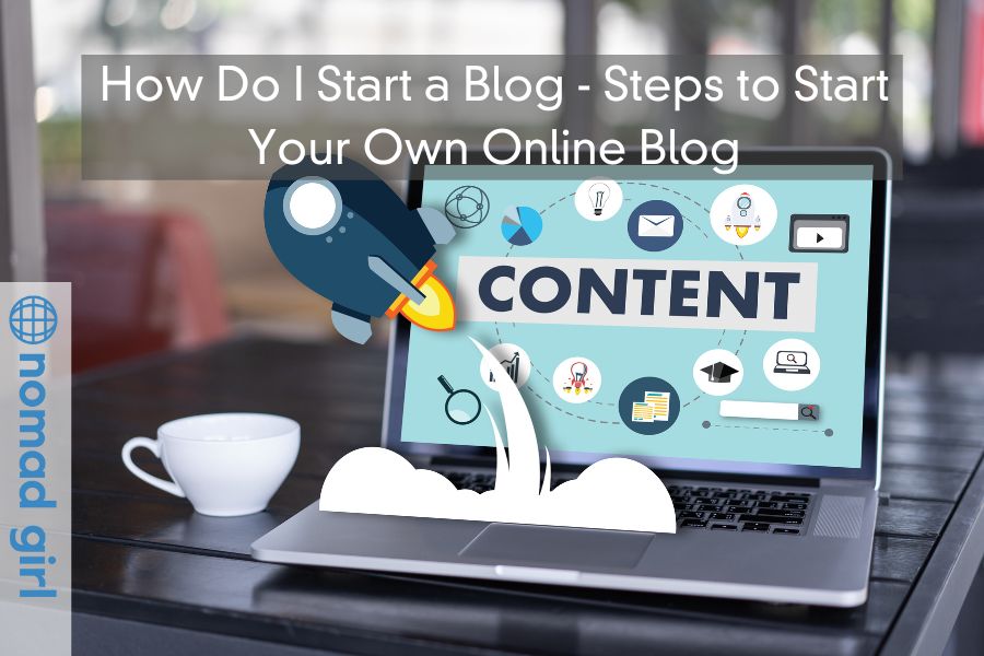 How Do I Start a Blog – Steps to Start Your Own Online Blog