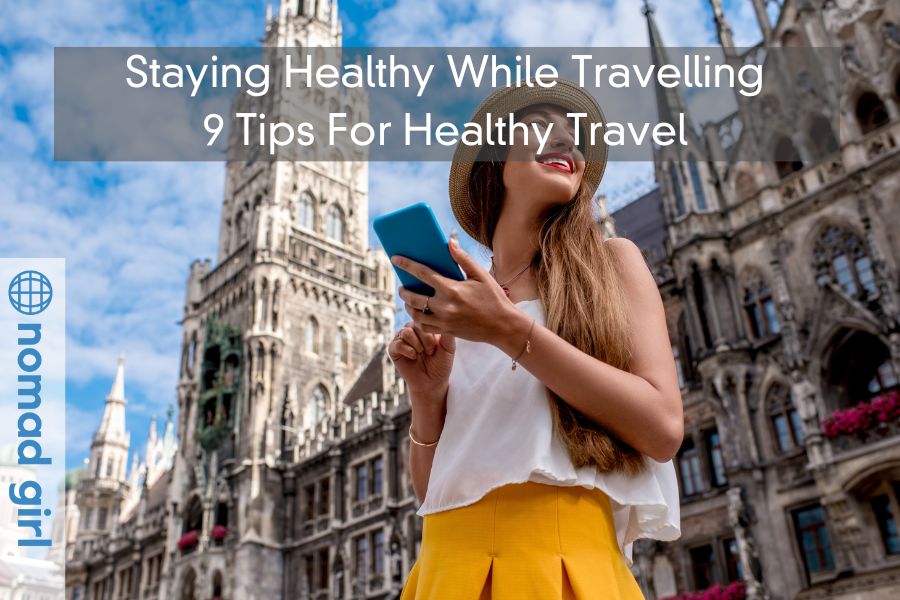 Staying Healthy While Travelling – 9 Tips For Healthy Travel