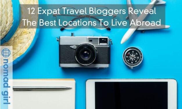 12 Expat Travel Bloggers Reveal The Best Locations To Live Abroad