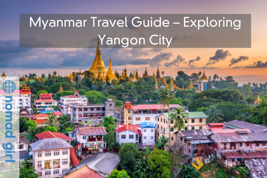 Myanmar Travel Guide – Exploring Yangon City