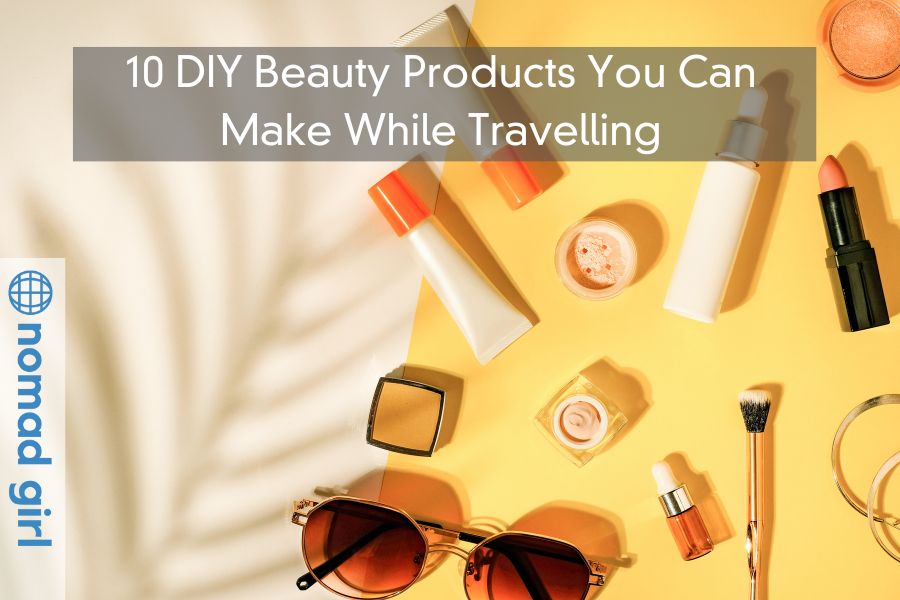 10 DIY Beauty Products You Can Make While Travelling