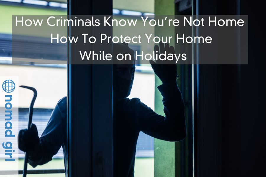 How Criminals Know You’re Not Home – How To Protect Your Home While on Holidays