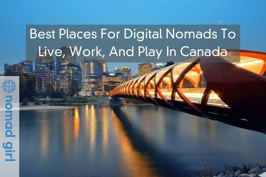 Best Places For Digital Nomads To Live, Work, And Play In Canada