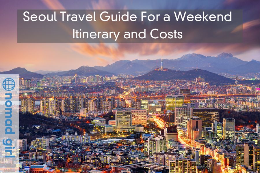 Seoul Travel Guide For a Weekend Itinerary and Costs