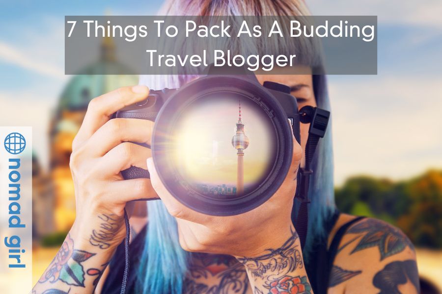 7 Things To Pack As A Budding Travel Blogger