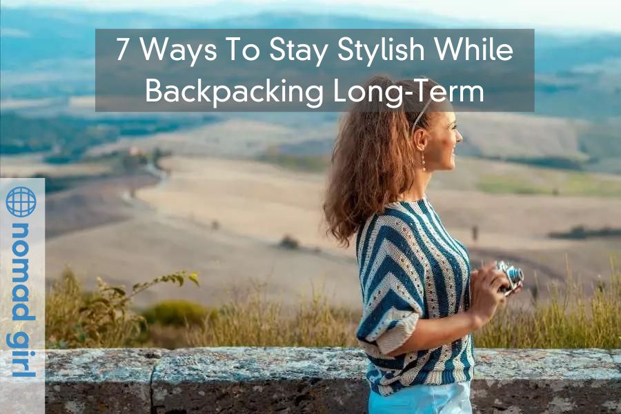 7 Ways To Stay Stylish While Backpacking Long-Term