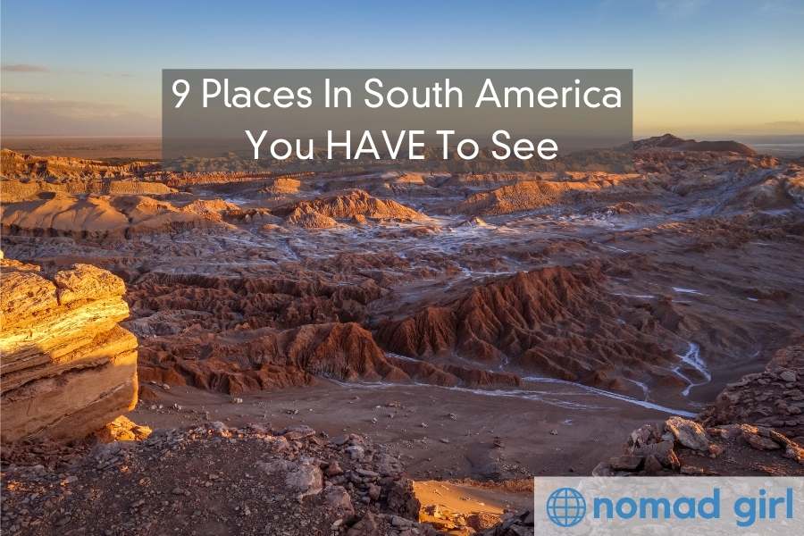 9 Places In South America You HAVE To See