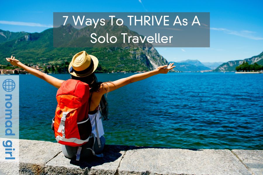 7 Ways To THRIVE As A Solo Traveller