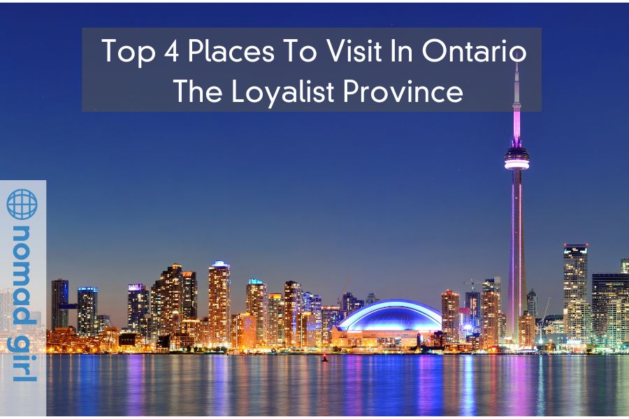 Top 4 Places To Visit In Ontario – The Loyalist Province