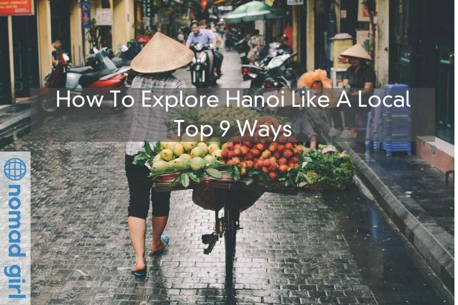 How To Explore Hanoi Like A Local – Top 9 Ways