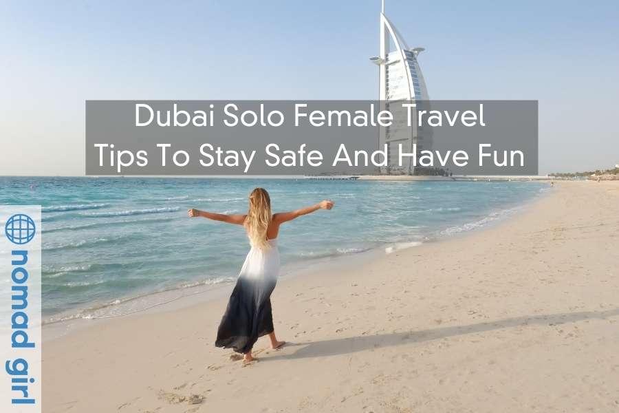 Dubai Solo Female Travel – Tips To Stay Safe And Have Fun