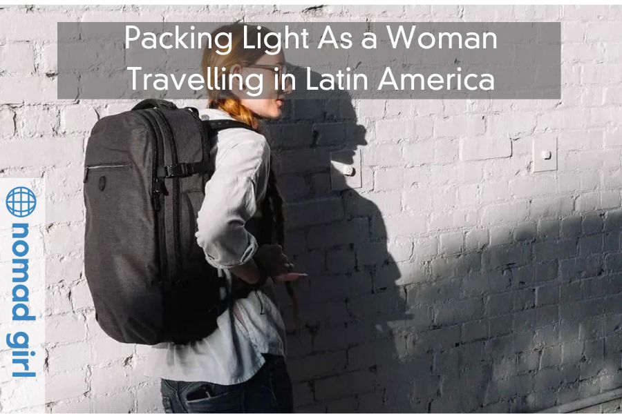 Packing Light As a Woman Travelling in Latin America