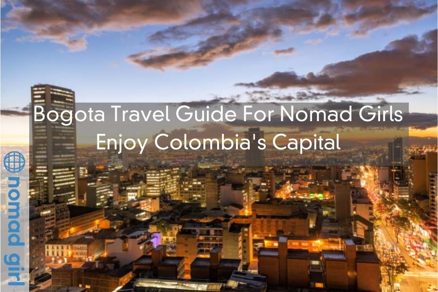 Bogota Travel Guide For Nomad Girls – Enjoy Colombia’s Capital