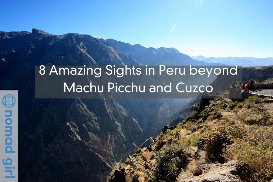 8 Amazing Sights in Peru beyond Machu Picchu and Cuzco