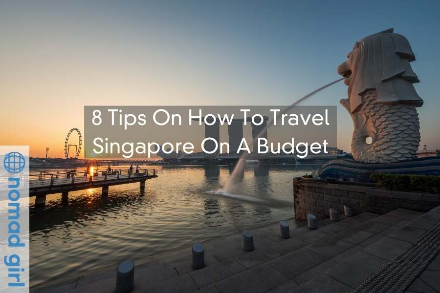 8 Tips On How To Travel Singapore On A Budget