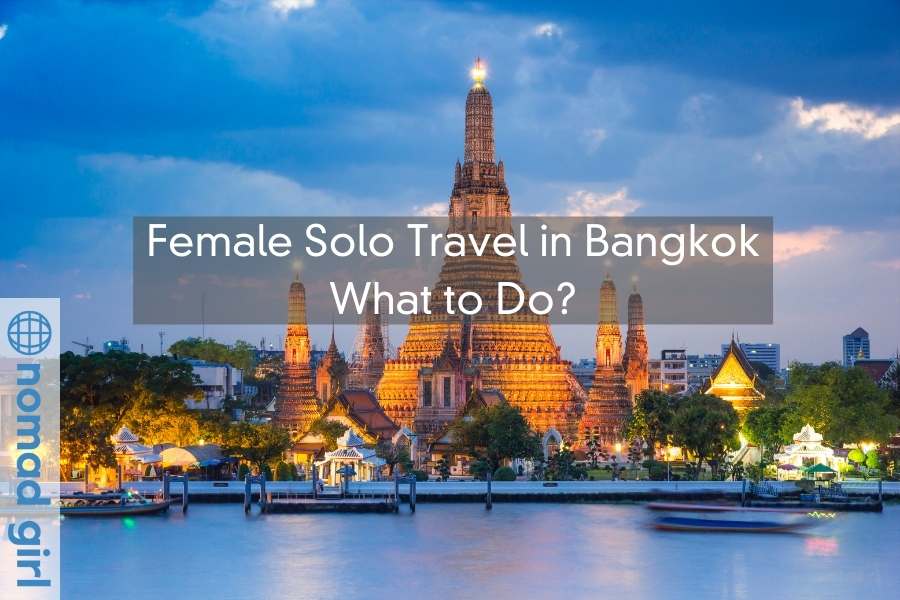 Female Solo Travel in Bangkok – What to Do?