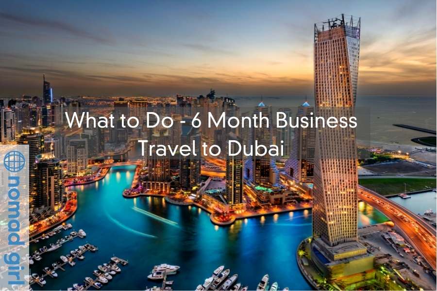 What to Do – 6 Month Business Travel to Dubai