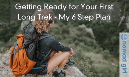 Getting Ready for Your First Long Trek – My 6 Step Plan