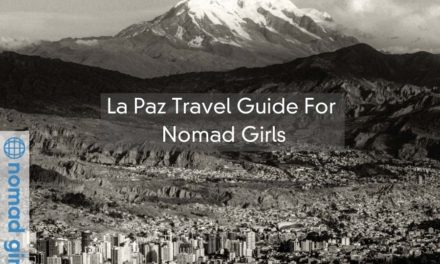 Bolivia – La Paz Travel Guide For Nomad Girls