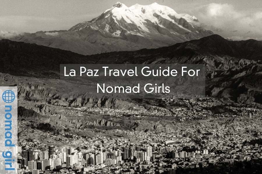 Bolivia – La Paz Travel Guide For Nomad Girls