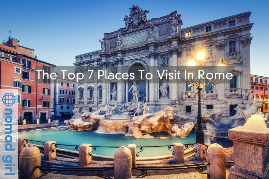 The Top 7 Places To Visit In Rome