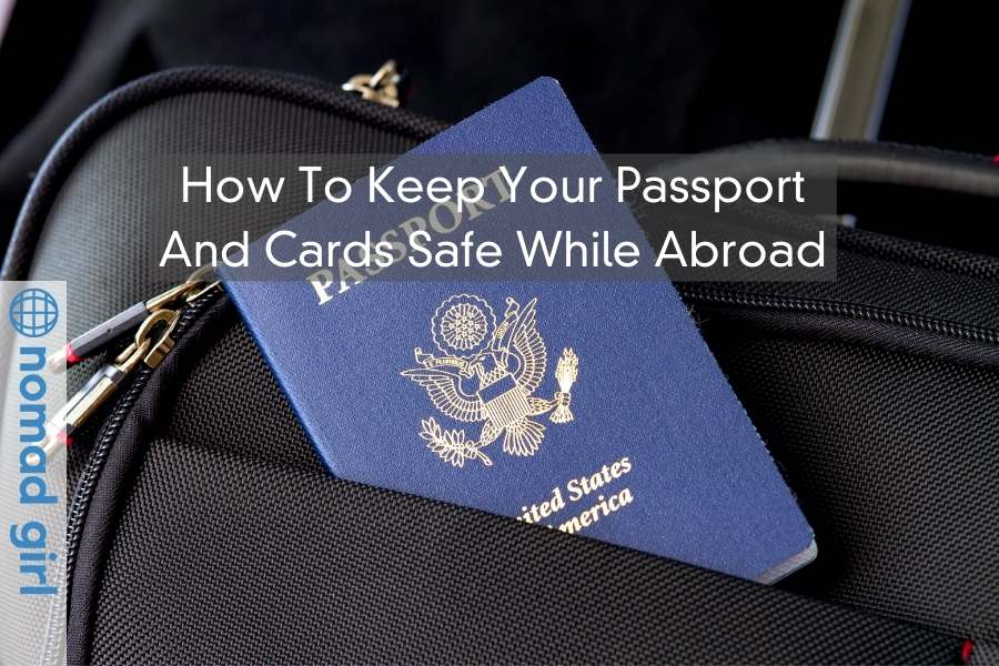 How To Keep Your Passport Safe And Cards Safe While Abroad