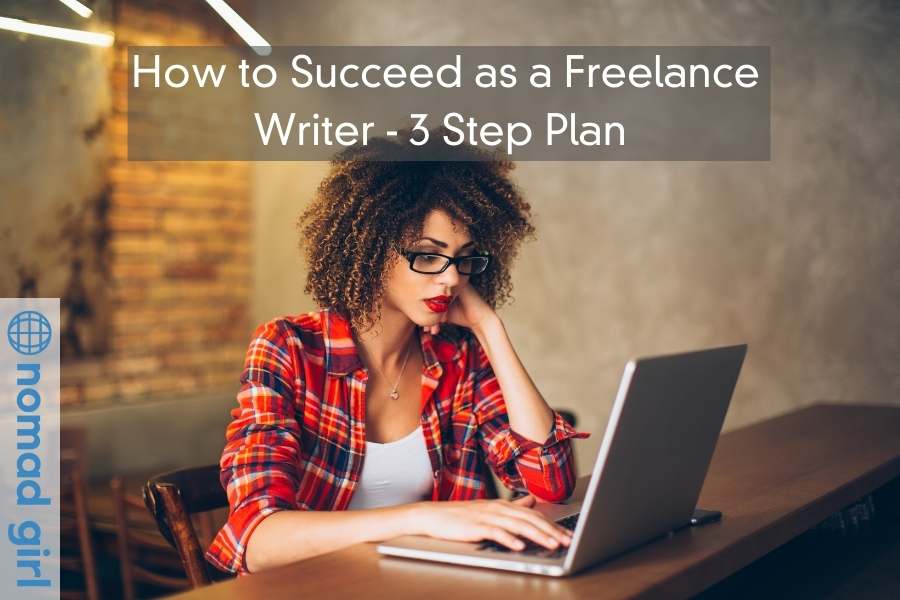 How to SUCCEED as a Freelance Writer – My 3 Step Plan