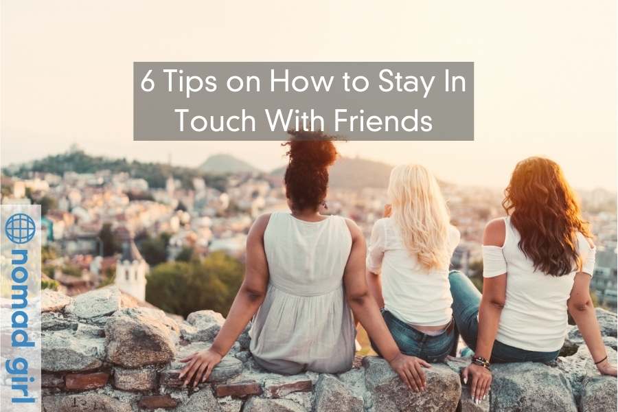 Digital Nomad – 6 Tips On How to Stay In Touch With Friends