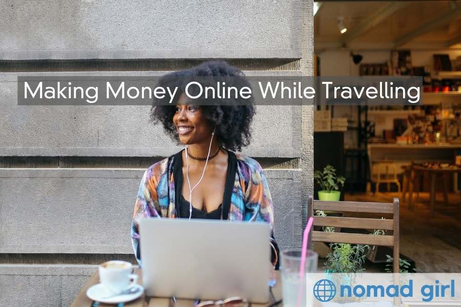 Making Money Online While Travelling – What Works, What Doesn’t