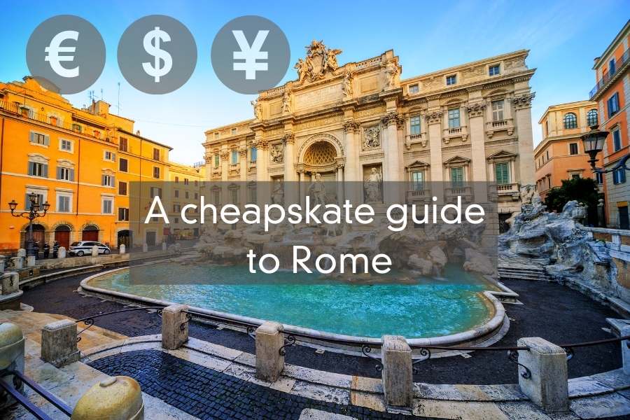 A Cheapskate Guide To Rome, Italy – It Can Be Done