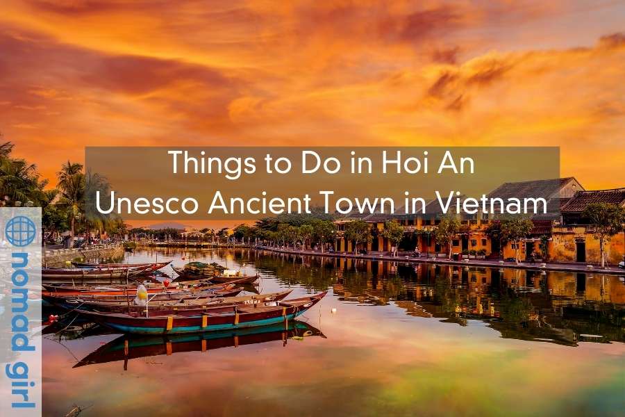 Things to Do in Hoi An – Unesco Ancient Town in Vietnam