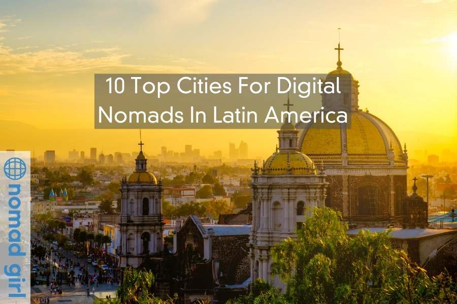 10 Top Cities For Digital Nomads In Latin America – Work & Play