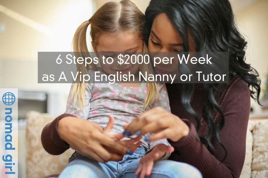 6 Steps to $2000 per Week as A Vip English Nanny or Tutor