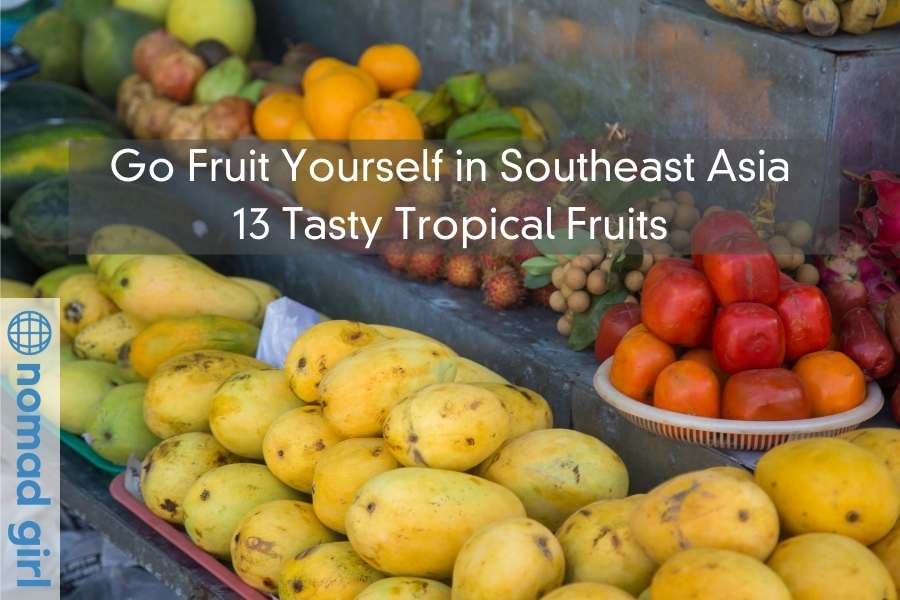 Go Fruit Yourself in Southeast Asia – 13 Tasty Tropical Fruits