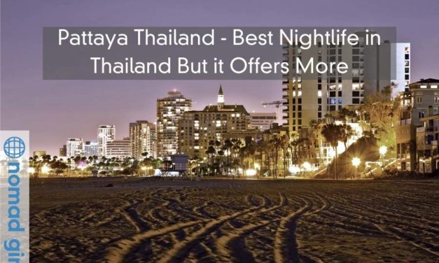 Pattaya Thailand – Best Nightlife in Thailand But it Offers More