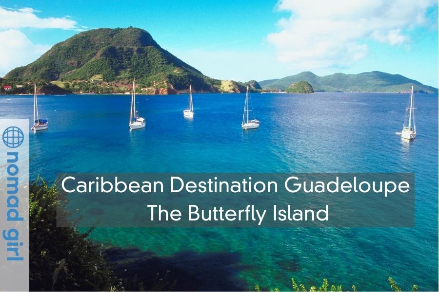 Caribbean Destination Guadeloupe – The Butterfly Island