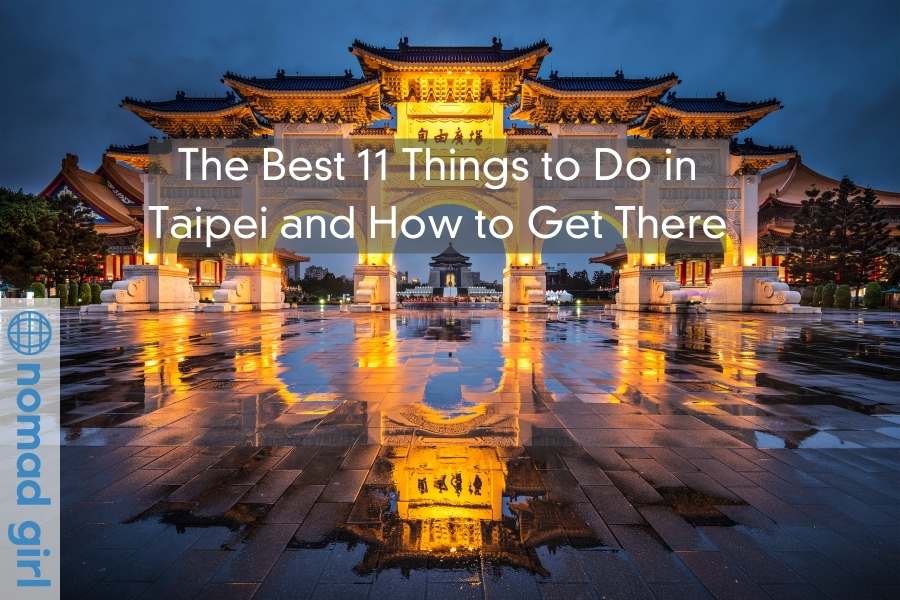 The Best 11 Things to Do in Taipei and How to Get There