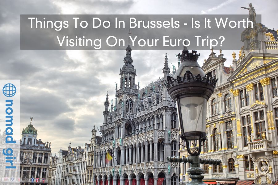 Things To Do In Brussels – Is It Worth Visiting On Your Euro Trip?