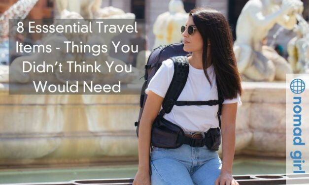 8 Essential Travel Items – Things You Didn’t Think You Would Need