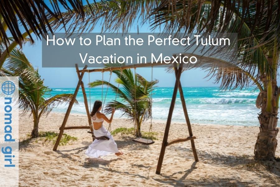 How to Plan the Perfect Tulum Vacation in Mexico