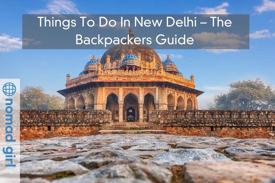 Things To Do In New Delhi – The Backpackers Guide