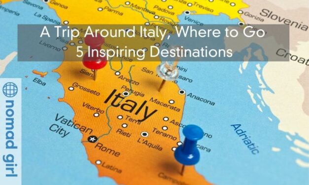 A Trip Around Italy, Where to Go – 5 Inspiring Destinations