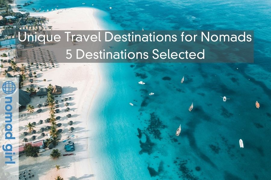 Unique Travel Destinations for Nomads – 5 Destinations Selected